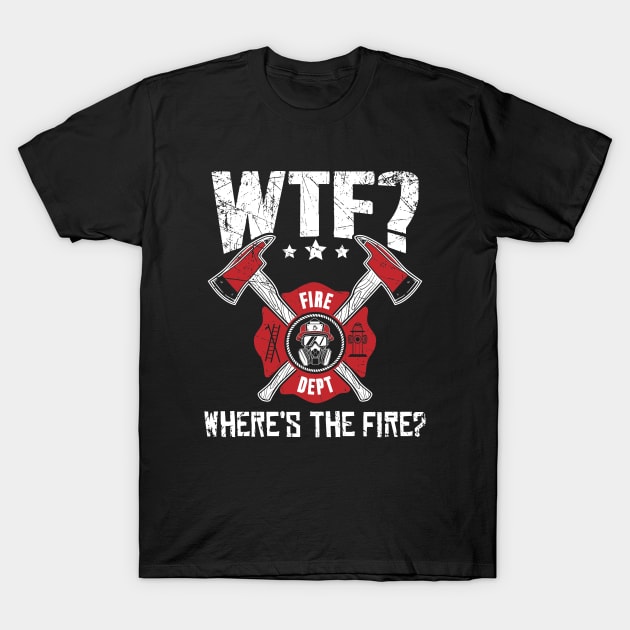 WTF Where's the fire ? T-Shirt by captainmood